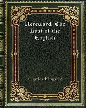 Hereward. The Last of the English de Charles Kingsley