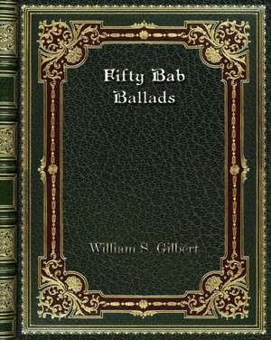 Fifty Bab Ballads de William S. Gilbert