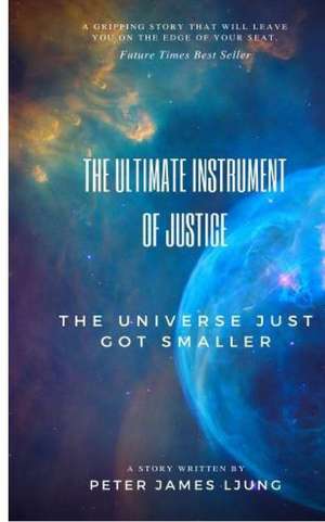 The Ultimate Instrument Of Justice 2nd Edition de Peter James Ljung