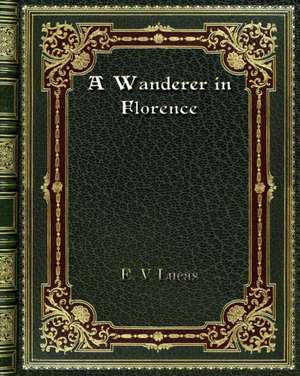 A Wanderer in Florence de E. V. Lucas