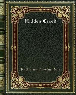 Hidden Creek de Katharine Newlin Burt