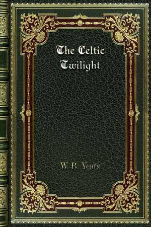 The Celtic Twilight de W. B. Yeats