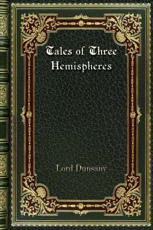 Tales of Three Hemispheres de Lord Dunsany