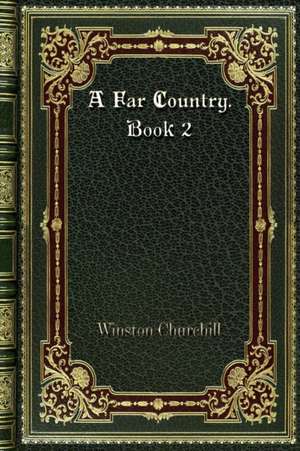 A Far Country. Book 2 de Winston Churchill