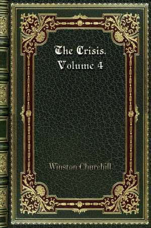 The Crisis. Volume 4 de Winston Churchill