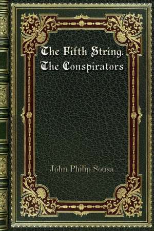 The Fifth String. The Conspirators de John Philip Sousa