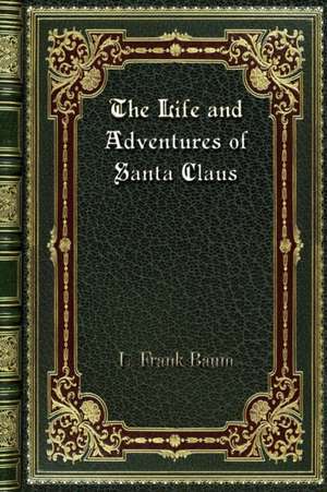 The Life and Adventures of Santa Claus de L. Frank Baum