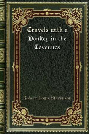 Travels with a Donkey in the Cevennes de Robert Louis Stevenson