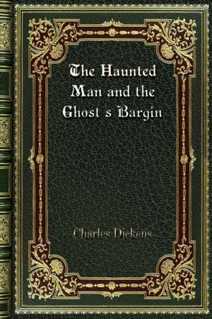 The Haunted Man and the Ghost's Bargin de Charles Dickens