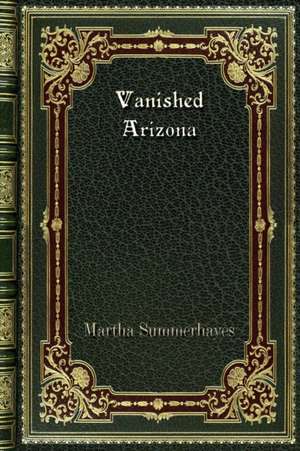 Vanished Arizona de Martha Summerhayes