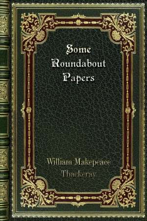 Some Roundabout Papers de William Makepeace Thackeray