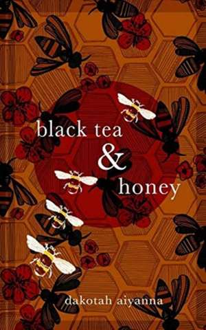 Black Tea + Honey de Dakotah Aiyanna