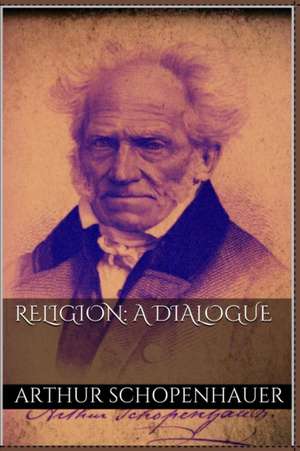 Religion: A Dialogue de Arthur Schopenhauer