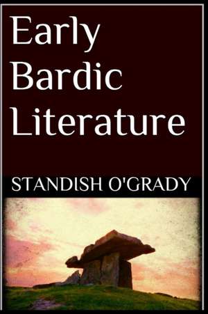 Early Bardic Literature de Standish O'Grady