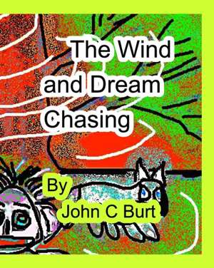 The Wind and Dream Chasing. de John C Burt.