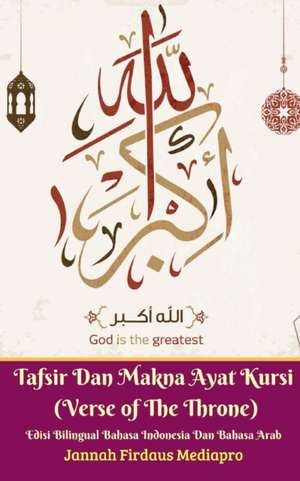 Tafsir Dan Makna Ayat Kursi (Verse of The Throne) Edisi Bilingual Bahasa Indonesia Dan Bahasa Arab de Jannah Firdaus Mediapro