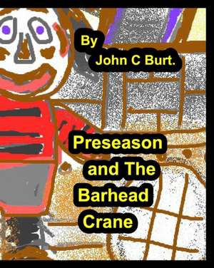 Preseason And The Barhead Crane. de John C Burt.