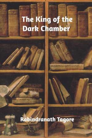 The King of the Dark Chamber de Rabindranath Tagore