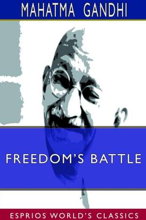 Freedom's Battle (Esprios Classics) de Mahatma Gandhi