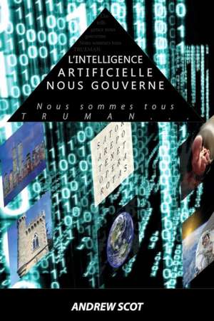 L'intelligence artificielle nous gouverne de Andrew Scot