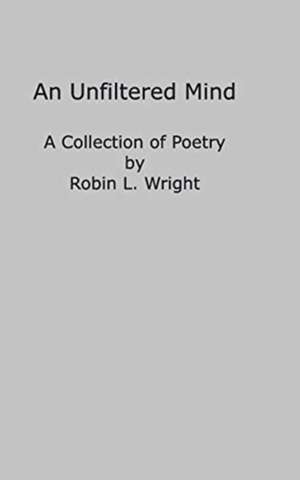 A Mind Unfiltered de Robin L. Wright