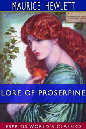 Lore of Proserpine (Esprios Classics) de Maurice Hewlett