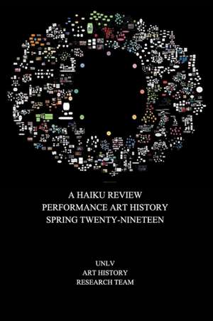 A Haiku Review Performance Art History Spring Twenty-Nineteen de Unlv Art History Research Team