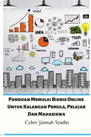 Panduan Memulai Bisnis Online Untuk Kalangan Pemula, Pelajar Dan Mahasiswa de Cyber Jannah Studio