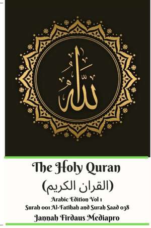 The Holy Quran (&#1575;&#1604;&#1602;&#1585;&#1575;&#1606; &#1575;&#1604;&#1603;&#1585;&#1610;&#1605;) Arabic Edition Vol 1 Surah 001 Al-Fatihah and Surah 038 Saad de Jannah Firdaus Mediapro