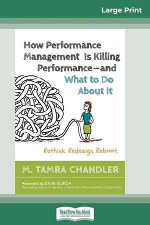 How Performance Management Is Killing Performanceâ¿"and What to Do About It de M. Tamra Chandler