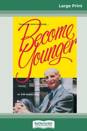 Become Younger (16pt Large Print Edition) de Norman W. Walker