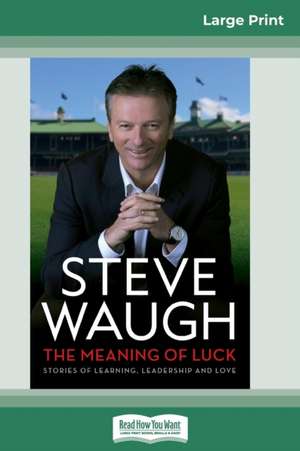 The Meaning of Luck de Steve Waugh