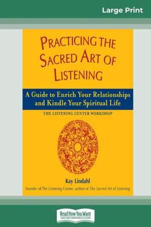 Practicing the Sacred Art of Listening de Kay Lindahl