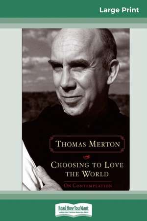 Choosing to Love the World de Thomas Merton