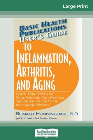 User's Guide to Inflammation, Arthritis and Aging de Ronald Hunninghake