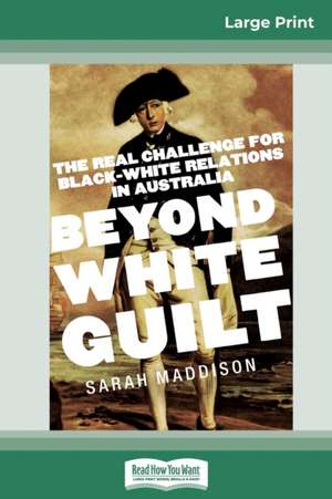 Beyond White Guilt de Sarah Maddison