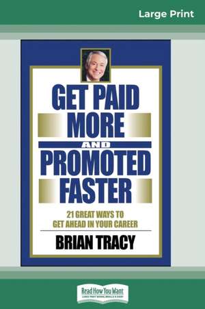 Get Paid More And Promoted Faster de Brian Tracy