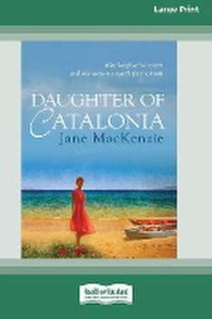 Daughter of Catalonia (16pt Large Print Edition) de Jane Mackenzie