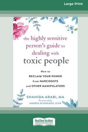 The Highly Sensitive Person's Guide to Dealing with Toxic People de Shahida Arabi