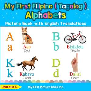 My First Filipino ( Tagalog ) Alphabets Picture Book with English Translations: Bilingual Early Learning & Easy Teaching Filipino ( Tagalog ) Books fo de Mahalia S