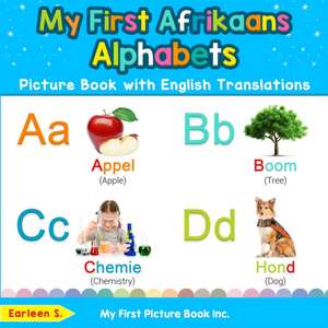 My First Afrikaans Alphabets Picture Book with English Translations de Earleen S