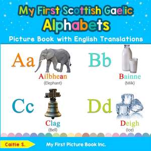 My First Scottish Gaelic Alphabets Picture Book with English Translations de Caitie S