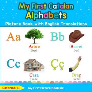 My First Catalan Alphabets Picture Book with English Translations de Caterina S