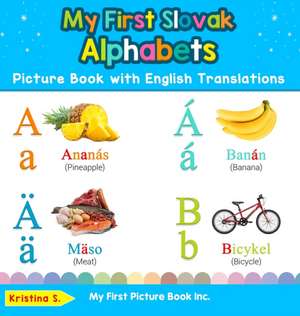 My First Slovak Alphabets Picture Book with English Translations de Kristina S.