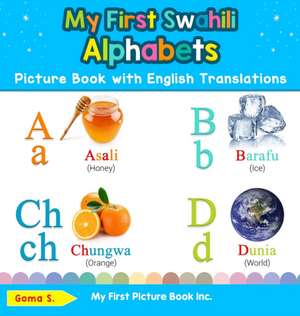 My First Swahili Alphabets Picture Book with English Translations de Goma S.