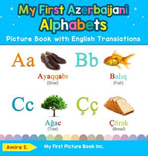 My First Azerbaijani Alphabets Picture Book with English Translations de Amira S.