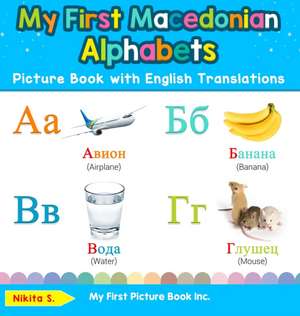 My First Macedonian Alphabets Picture Book with English Translations de Nikita S.