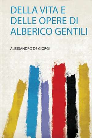 Della Vita E Delle Opere Di Alberico Gentili