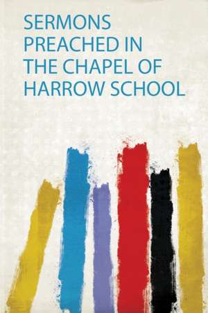 Sermons Preached in the Chapel of Harrow School