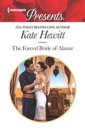 The Forced Bride of Alazar de Kate Hewitt